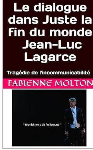 Le dialogue dans juste la fin du monde de jean luc lagarce la tragedie de l incommunicabilite